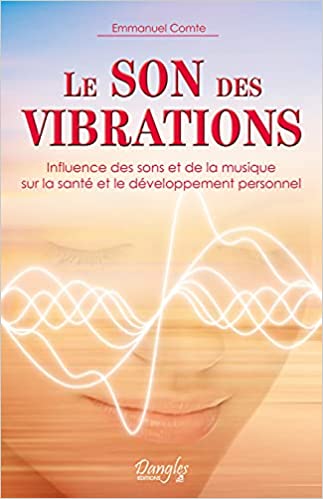 Le son des vibrations - Influence des sons et de la musique sur la santé et le développement personnel
